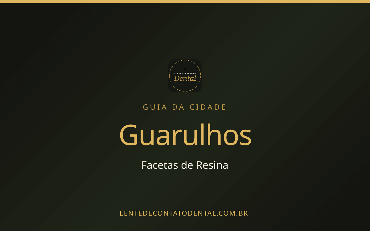 Facetas de Resina em Guarulhos: Onde Fazer, Preços e Como Escolher