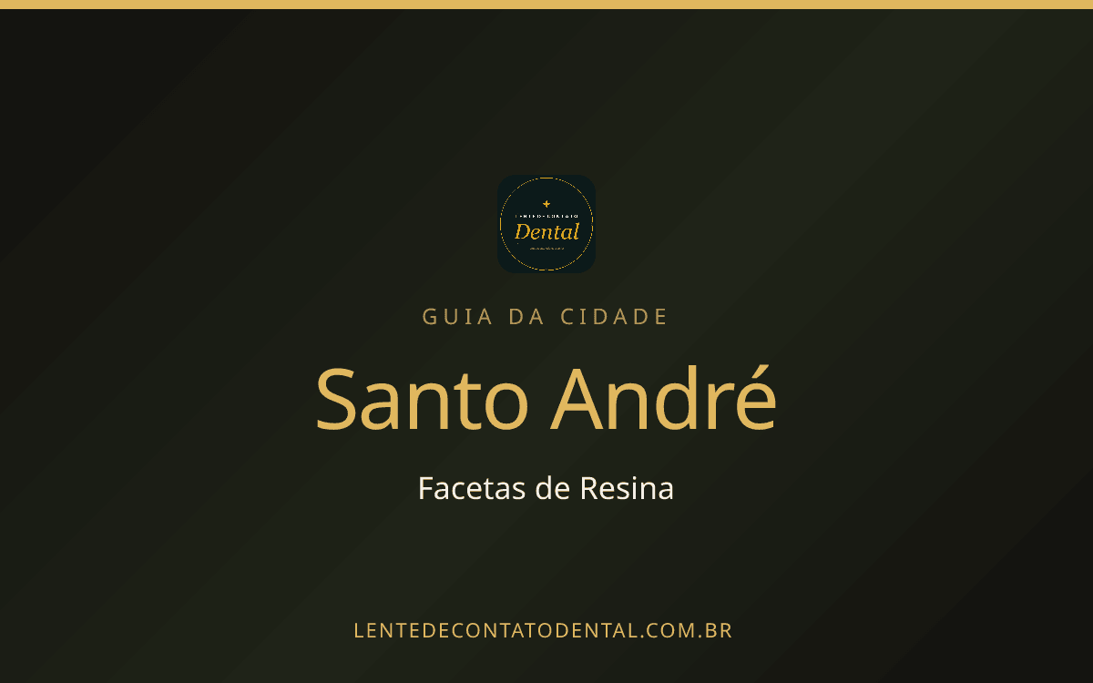 Facetas de Resina em Santo André: Onde Fazer, Preços e Como Escolher