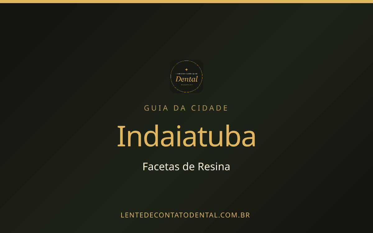 Facetas de Resina em Indaiatuba: Onde Fazer, Preços e Como Escolher