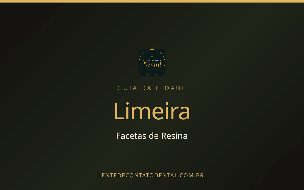 Facetas de Resina em Limeira: Onde Fazer, Preços e Como Escolher